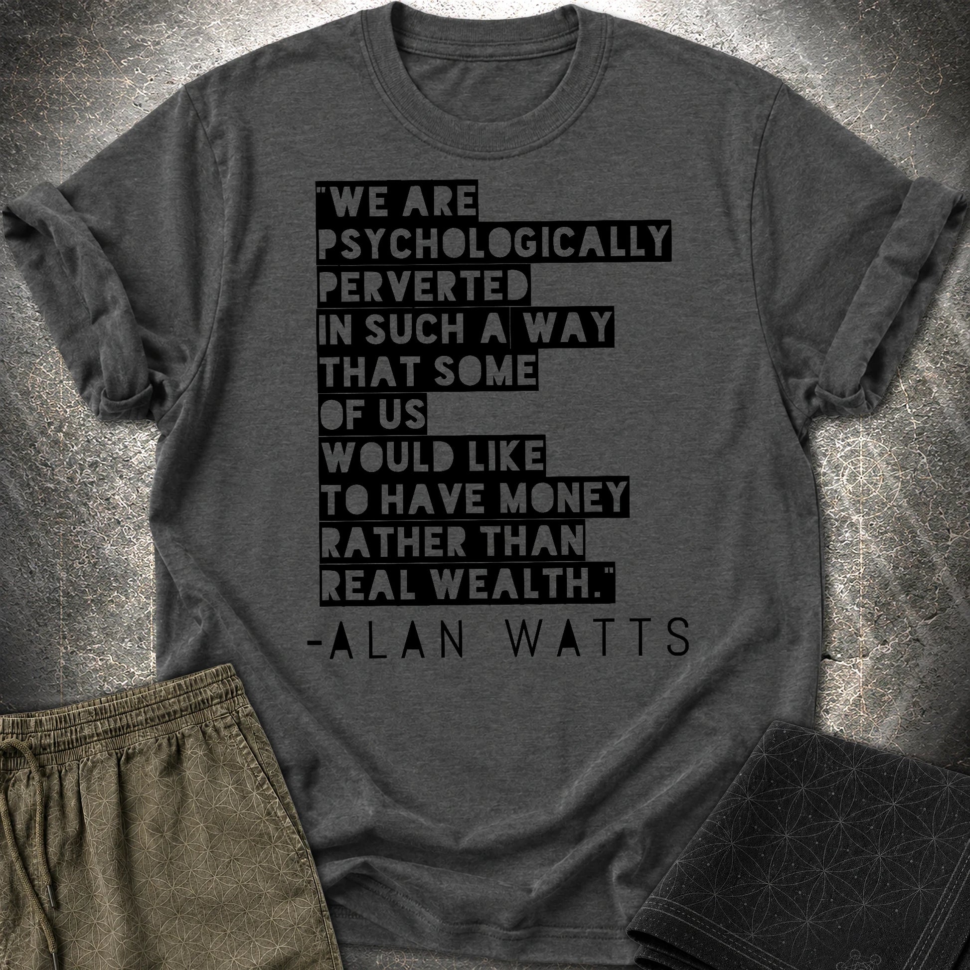 Alan Watts on Wealth T-Shirt - Alan Watts on Wealth T-Shirt - Dark Heather Grey