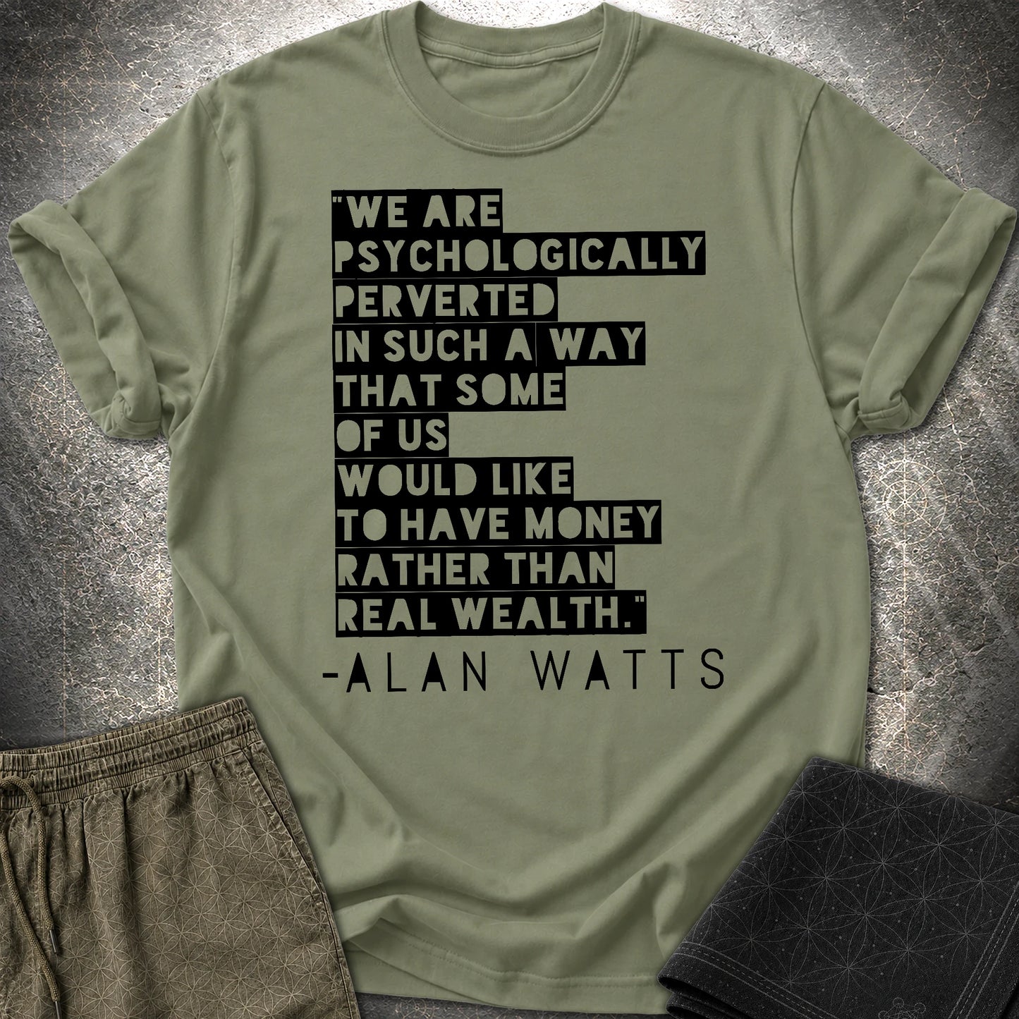 Alan Watts on Wealth T-Shirt - Alan Watts on Wealth T-Shirt - Military Green